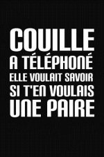 Couille A Téléphoné. Elle Voulait Savoir Si T'En Voulais Une Paire: Cadeau Meilleur Ami