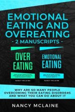 Emotional Eating and Overeating: (2 manuscripts) Why are so many people overcoming their eating disorders and what you can do about it