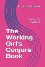 The Working Girl's Conjure Book: Hoodoo for Hookers