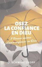 Osez La Confiance En Dieu: 7 Bonnes raisons d'avoir confiance en Dieu