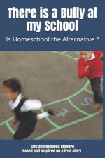 There is a Bully at my School: Is Homeschool the Alternative ?