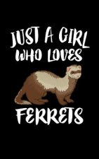 Just A Girl Who Loves Ferrets: Animal Nature Collection