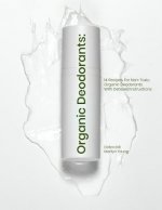 Organic Deodorants: 14 Recipes For Non-Toxic, Organic Deodorants With Detailed Instructions