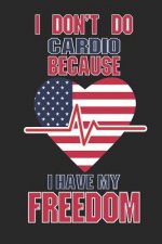 I Don't Do Cardio Because I Have My Freedom: 120 Pages, Soft Matte Cover, 6 x 9