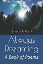Always Dreaming: A Book of Poems