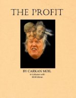 The Profit: By Carkan Moil in Collusion with Kahlil Gibran