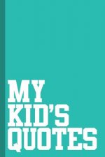 My Kid's Quotes: Best gift idea for mom or dad to remember all the quotes of your kids. 6x9 inches, 100 pages.