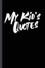 My Kid's Quotes: Best gift idea for mom or dad to remember all the quotes of your kids. 6x9 inches, 100 pages.
