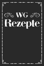 WG Rezepte: A5 Rezeptbuch zum Selberschreiben - Das WG (Wohngemeinschaft) Kochbuch mit Platz für 100 Rezepte Rezeptideen Geschenk