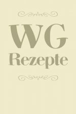 WG Rezepte: A5 Rezeptbuch zum Selberschreiben - Das WG (Wohngemeinschaft) Kochbuch mit Platz für 100 Rezepte Rezeptideen Geschenk