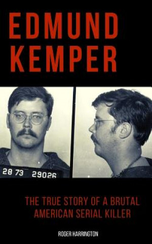 Edmund Kemper: The True Story of a Brutal American Serial Killer