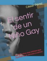 El sentir de un Ni?o Gay: Los Secretos mas íntimos que muchos no se atreven a contar