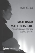 Maternar maternant-me: Com acompanyar l'ess?ncia de la maternitat