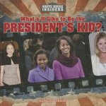 What's It Like to Be the President's Kid?: