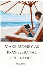 Make money as professional freelance: with proven techniques
