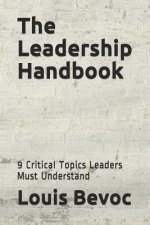 The Leadership Handbook: 9 Critical Topics Leaders Must Understand