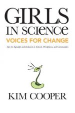 Girls in Science: Voices for Change: Tips for Equality and Inclusion in Schools, Workplaces, and Communities