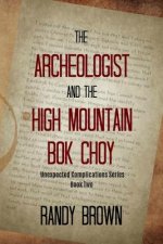 The Archeologist and the High Mountain BOK Choy: Unexpected Complications―book Two