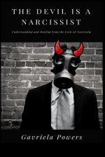 The Devil is a Narcissist: Understanding and Healing from the Evils of Narcissism