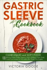 Gastric Sleeve Cookbook: 2 in 1 - Clear Liquid and Soft Food 100 Delicious Protein Shake, Popsicle, Broth, Pudding, Cream Soup, Pureed Food Rec