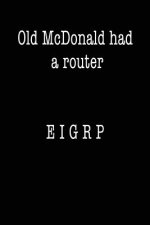 Old McDonald Had a Router; EIGRP: Funny I.T. Computer Tech Humor