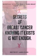 Secrets of The Battle: Secrets of Breast Cancer Knowing It Exist Isn't Enough