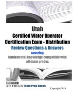 Utah Certified Water Operator Certification Exam - Distribution Review Questions & Answers: covering fundamental knowledge compatible with all exam gr