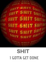 SHIT I Gotta Get Done