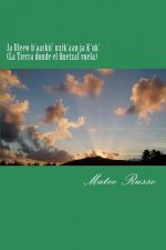 Ja Uleew b'aarkii' nxik'aan ja K'uk' (La Tierra donde el Quetzal vuela): 2nd Edition