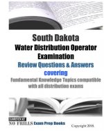 South Dakota Water Distribution Operator Examination Review Questions & Answers: covering Fundamental Knowledge Topics compatible with all distributio