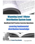 Wyoming Level 1 Water Distribution System Exam Unofficial Self Practice Exercise Questions: covering fundamental distribution knowledge