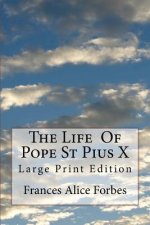 The Life of Pope St Pius X: Large Print Edition