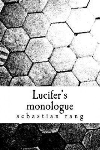 Lucifer's monologue: the version of the story that was never told vol1