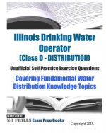 Illinois Drinking Water Operator (Class D - DISTRIBUTION) Unofficial Self Practice Exercise Questions: Covering Fundamental Water Distribution Knowled