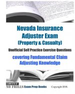 Nevada Insurance Adjuster Exam (Property & Casualty) Unofficial Self Practice Exercise Questions: covering Fundamental Claim Adjusting Knowledge