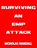 Surviving An EMP Attack: The Ultimate Beginner's Guide On How To Survive A Deadly EMP Attack