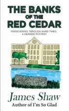 The Banks of the Red Cedar: Persevering through Hard Times: A Murder Mystery