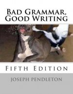 Bad Grammar, Good Writing (Fifth Edition)