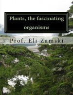 Plants the fascinating organisms: An Intriguing Insight into the World of Plants