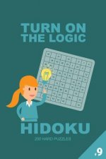 Turn on the Logic Hidoku - 200 Hard Puzzles 9x9 (Volume 9)
