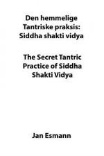 The Secret Tantric Practice of Siddha Shakti Vidya: Den Hemmelige Tantriske Praksis Siddha Shakti Vidya