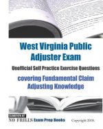 West Virginia Public Adjuster Exam Unofficial Self Practice Exercise Questions: covering Fundamental Claim Adjusting Knowledge