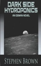 Dark Side Hydroponics: An iCEman Novel