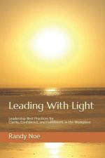Leading with Light: Leadership Best Practices for Clarity, Confidence, and Fulfillment in the Workplace