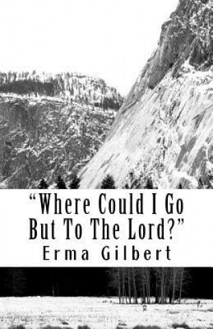Where Could I Go But To The Lord?