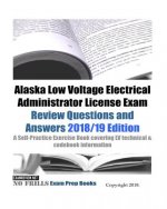 Alaska Low Voltage Electrical Administrator License Exam Review Questions and Answers: A Self-Practice Exercise Book covering LV technical & codebook
