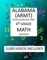 6th Grade ALABAMA ARMT, 2019 MATH, Test Prep: 6th Grade ALABAMA READING and MATHEMATICS TEST 2019 MATH Test Prep/Study Guide