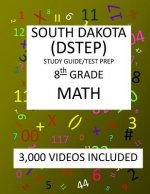 8th Grade SOUTH DAKOTA DSTEP TEST, 2019 MATH, Test Prep: 8th Grade SOUTH DAKOTA STATE TEST of EDUCATION PROGRESS TEST 2019 MATH Test Prep/Study Guide
