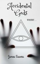 Accidental Gods: Poems...