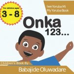 Onka 123...: Iwe Yoruba Mi (My Yoruba Book)